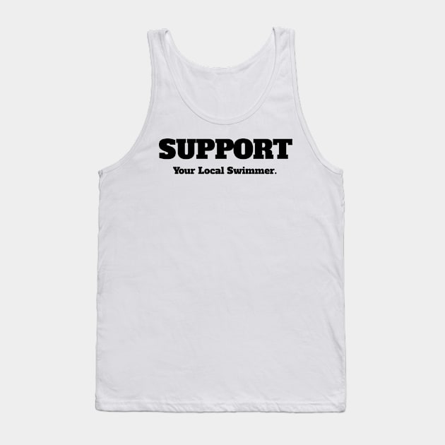 Support Your Local Swimmer Tank Top by IncpetionWear